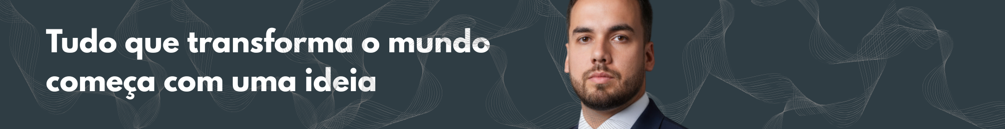 Tudo que transforma o mundo começa com uma ideia